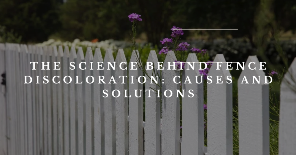 The Science Behind Fence Discoloration: Causes and Solutions - painting and remodeling home services in arlington, tx